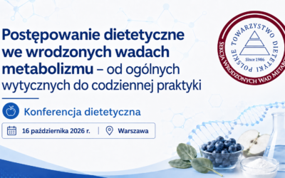 Konferencja „Postępowanie dietetyczne we wrodzonych wadach metabolizmu – od ogólnych wytycznych do codziennej praktyki”